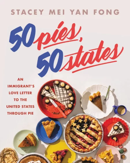 50 Pies, 50 States An Immigrant's Love Letter to the United States Through Pie