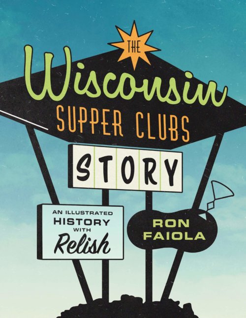  The Wisconsin Supper Clubs Story